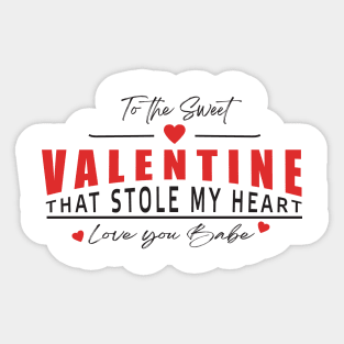 To The Sweet Valentine That Stole My Heart Love You Babe Sticker